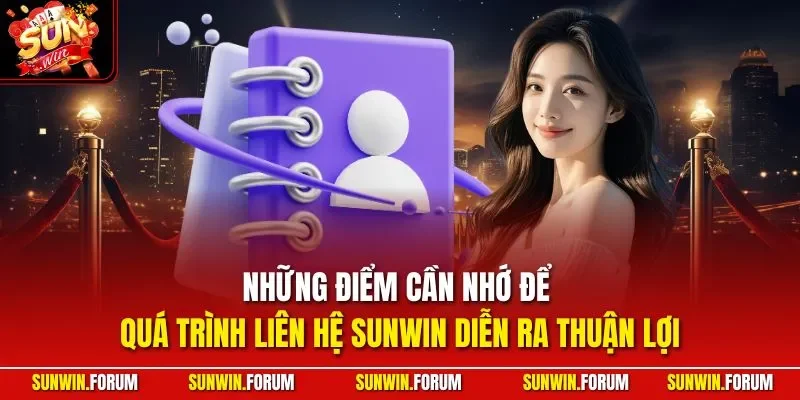 Những điểm cần nhớ để quá trình liên hệ SUNWIN diễn ra thuận lợi