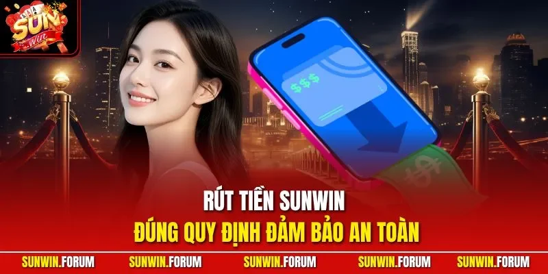 Rút tiền SUNWIN đúng quy định đảm bảo an toàn