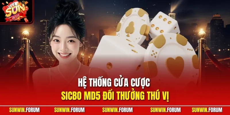 Hệ thống cửa cược Sicbo MD5 đổi thưởng thú vị